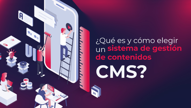 ¿Qué es y cómo elegir un sistema de gestión de contenidos (CMS)?